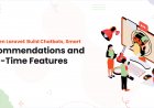 AI‑Driven Laravel: Build Chatbots, Smart Recommendations & Real‑Time Features